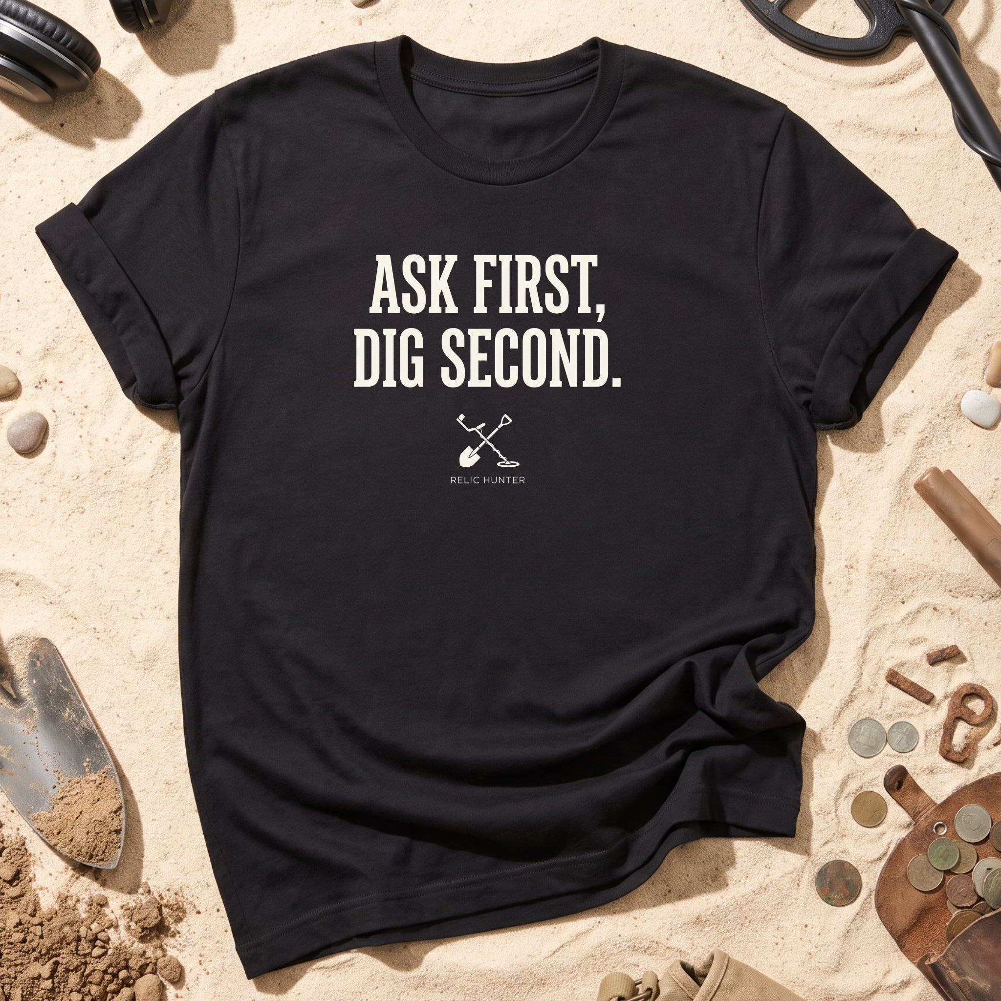 Ask First, Dig Second T-Shirt