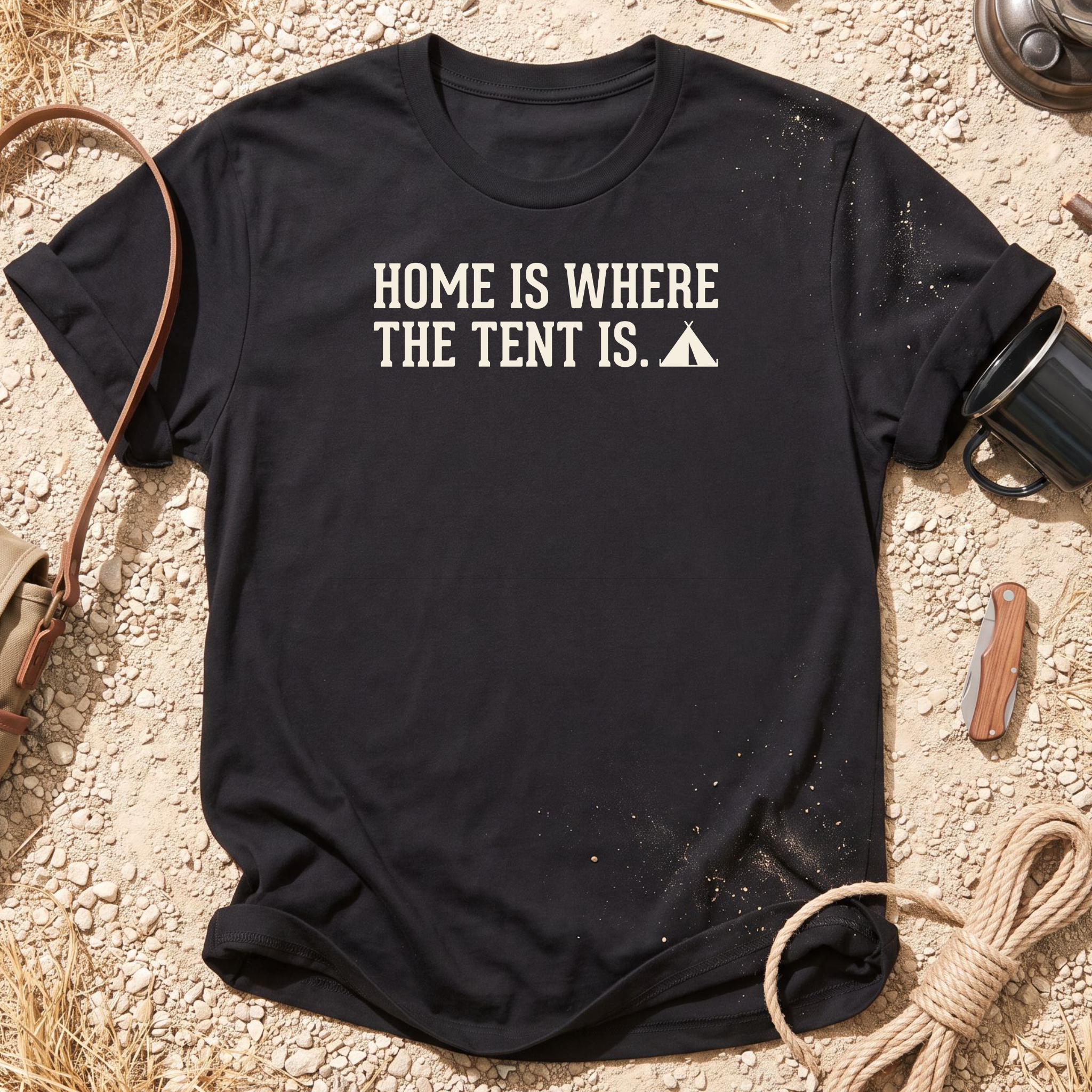 Home is Where the Tent is T-Shirt
