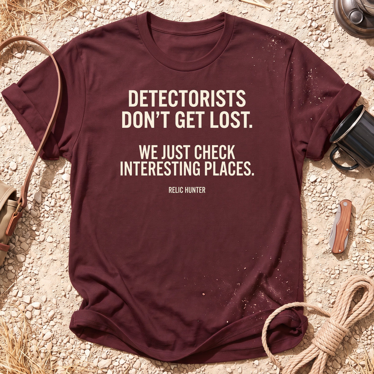 Detectorists Don't Get Lost Metal Detecting T-Shirt