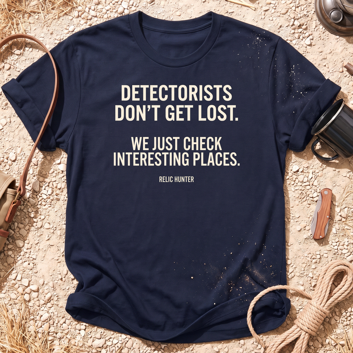 Detectorists Don't Get Lost Metal Detecting T-Shirt