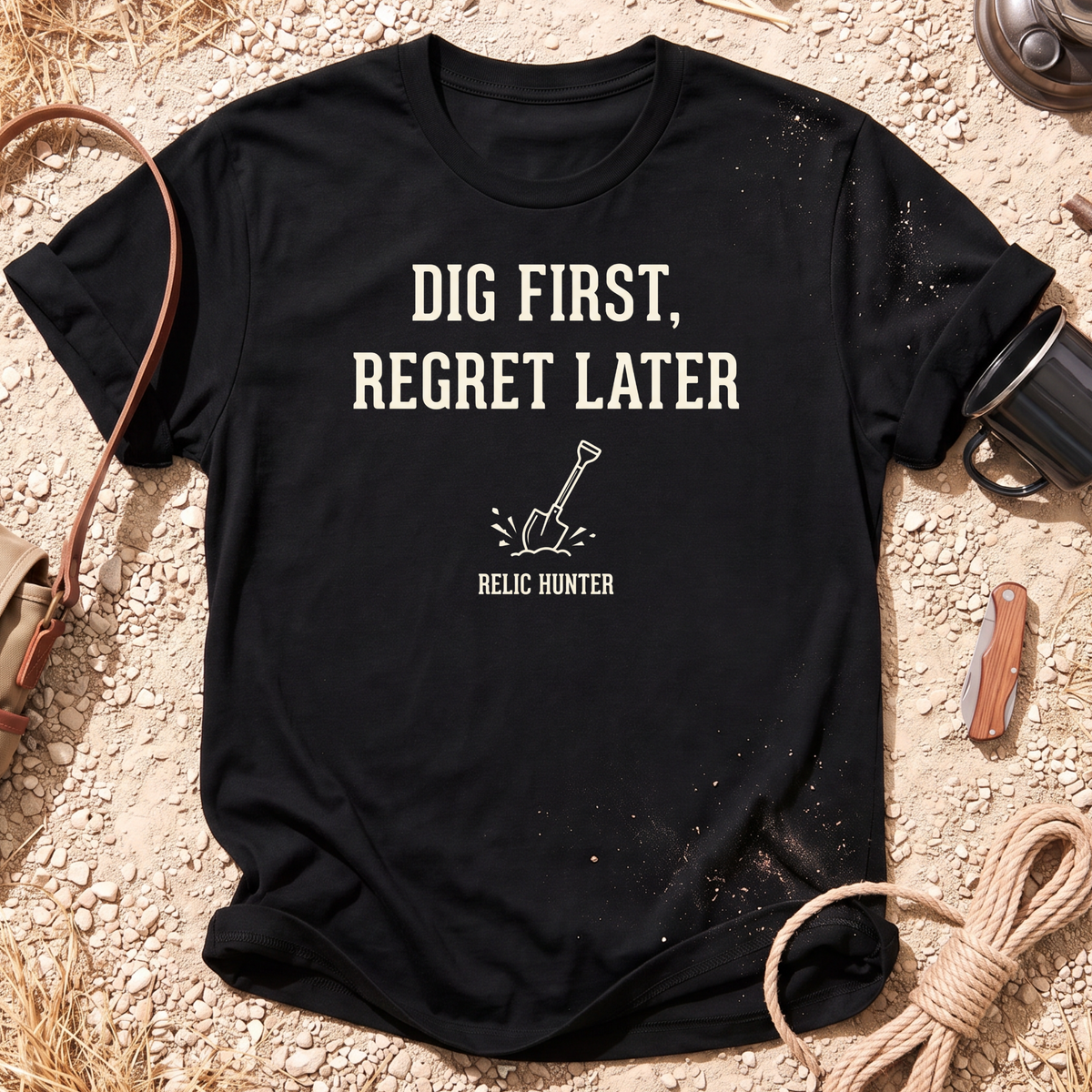 Dig First, Regret Later Metal Detecting T-Shirt