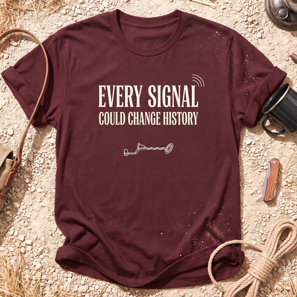 Every Signal Could Change History Metal Detecting T-Shirt