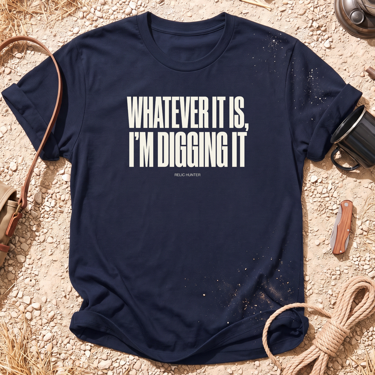Whatever It Is, I'm Digging It Cotton Metal Detecting T-Shirt