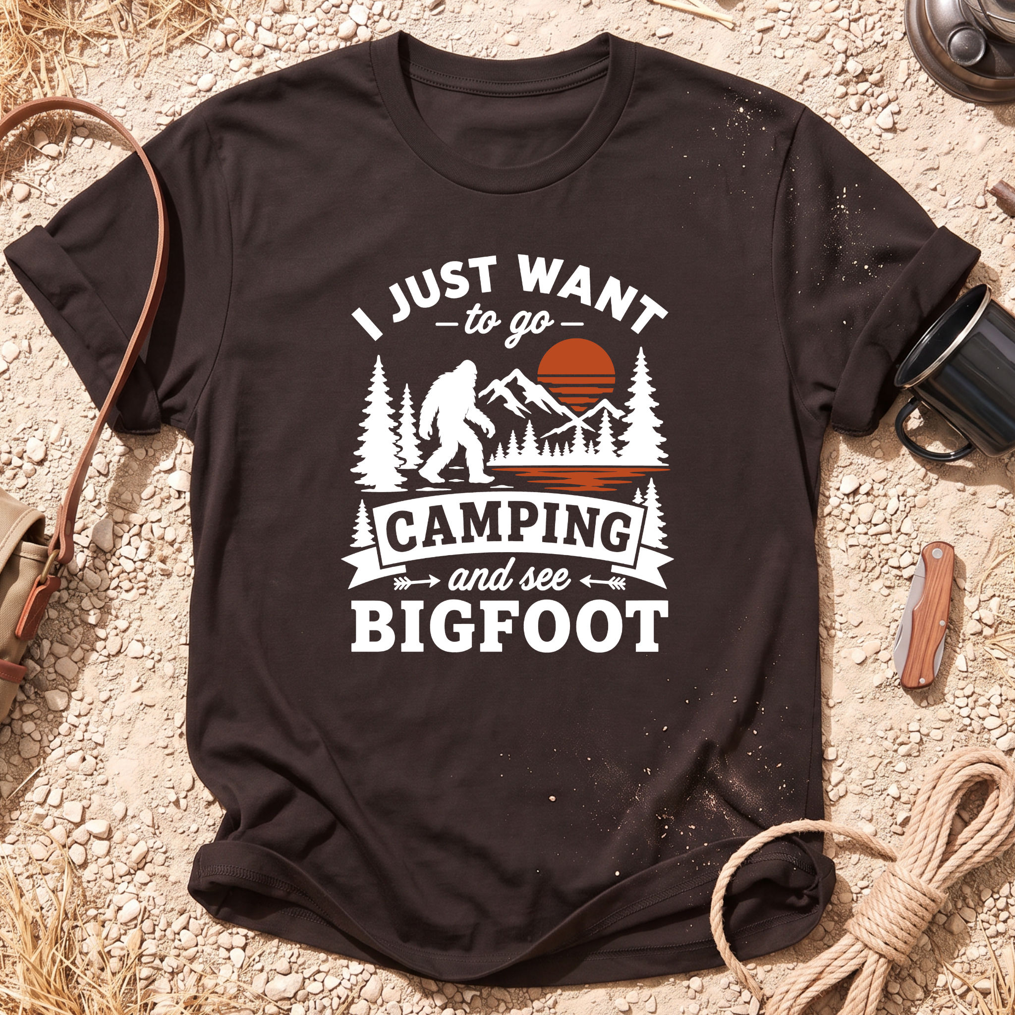 I Want to Go Camping and See Bigfoot T-Shirt