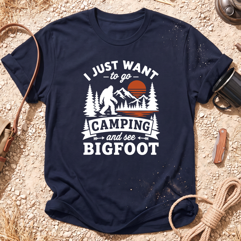 I Want to Go Camping and See Bigfoot T-Shirt