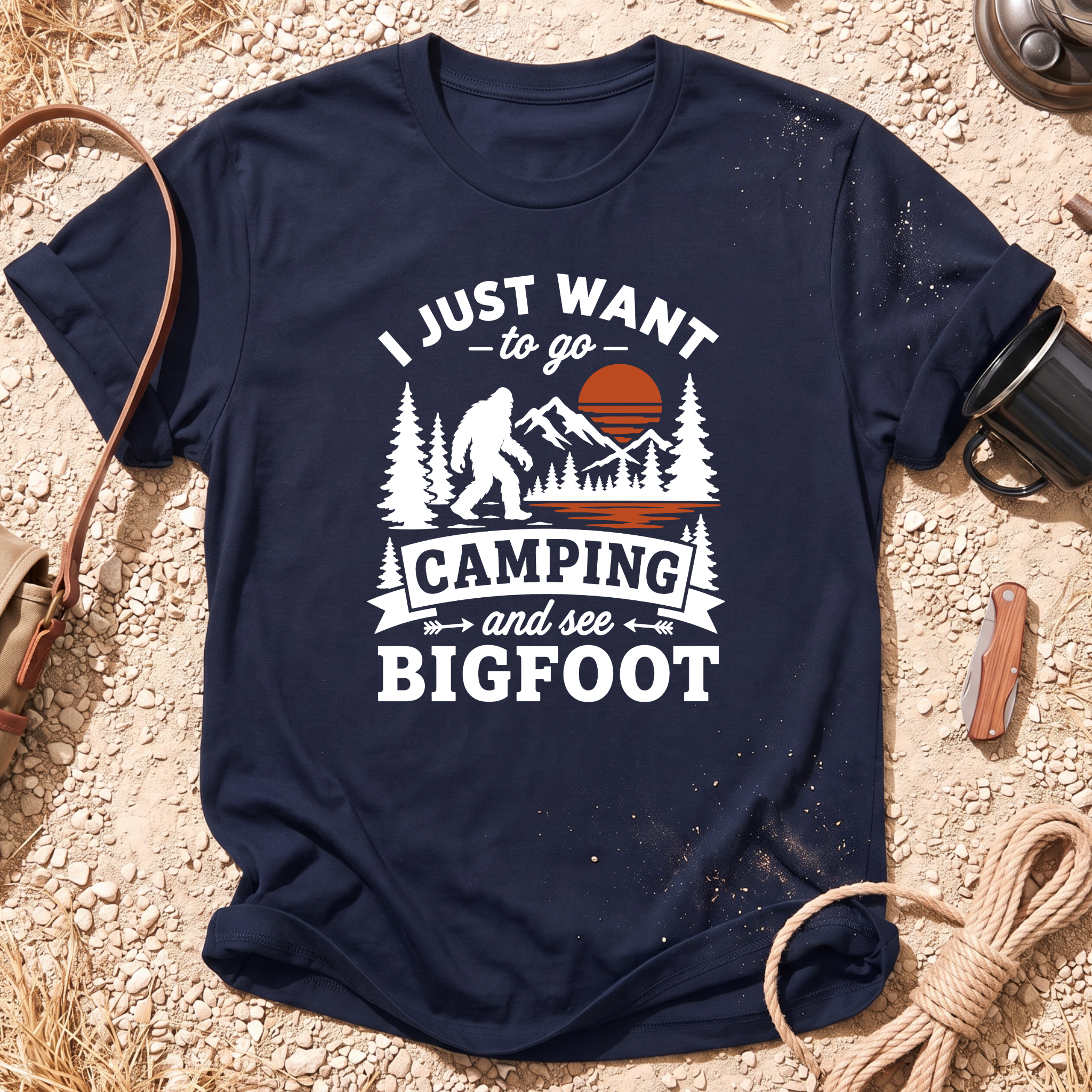 I Want to Go Camping and See Bigfoot T-Shirt