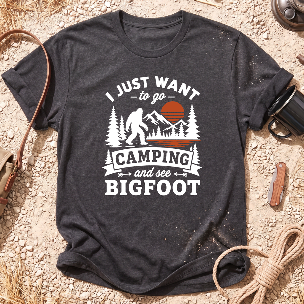 I Want to Go Camping and See Bigfoot T-Shirt