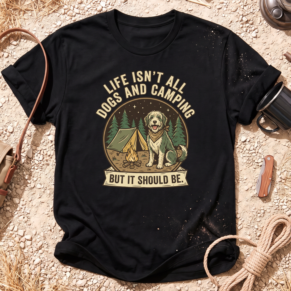 Life Isn't All Dogs and Camping T-Shirt