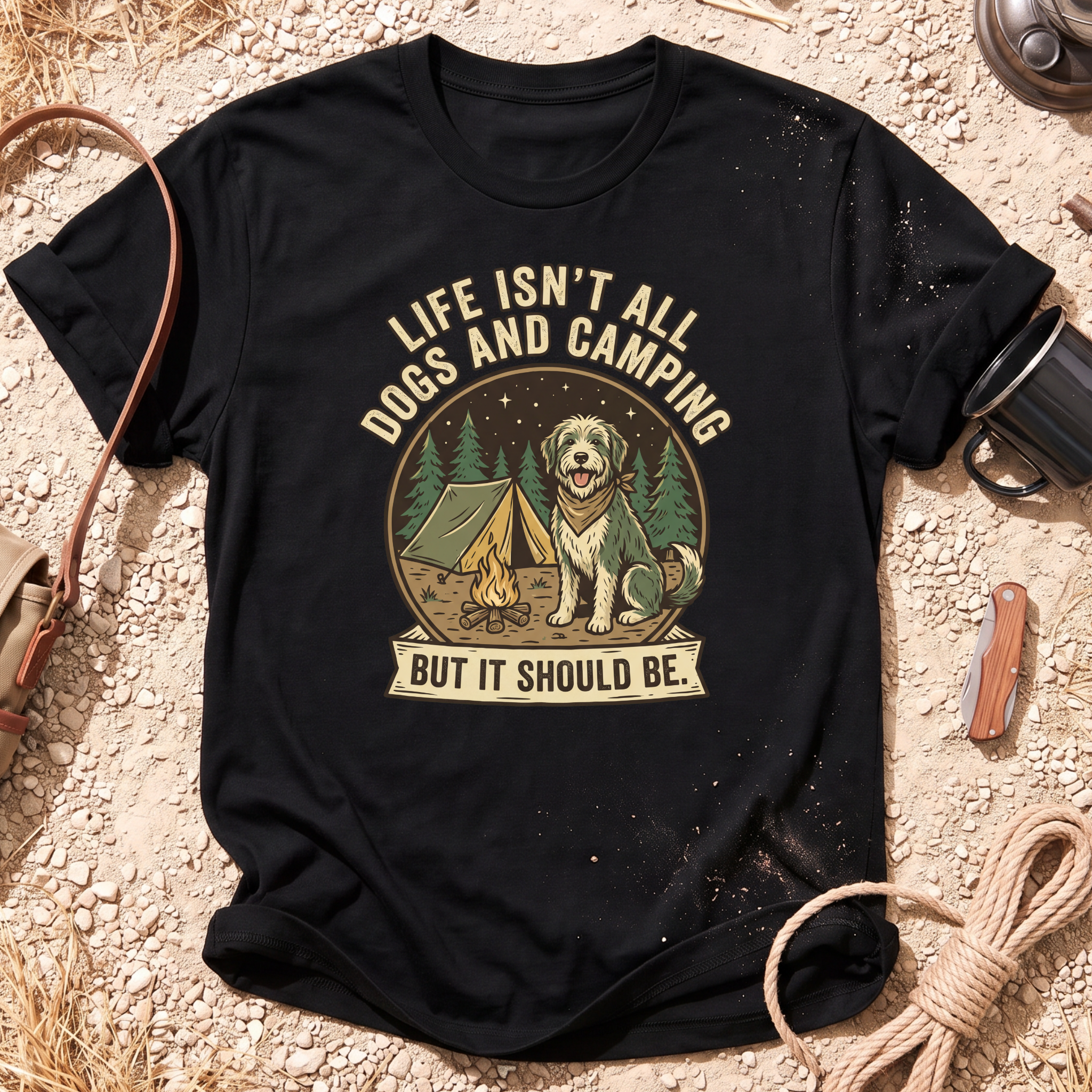 Life Isn't All Dogs and Camping T-Shirt