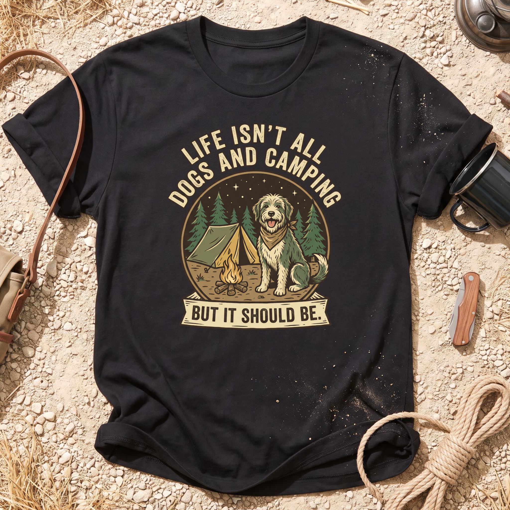 Life Isn't All Dogs and Camping T-Shirt