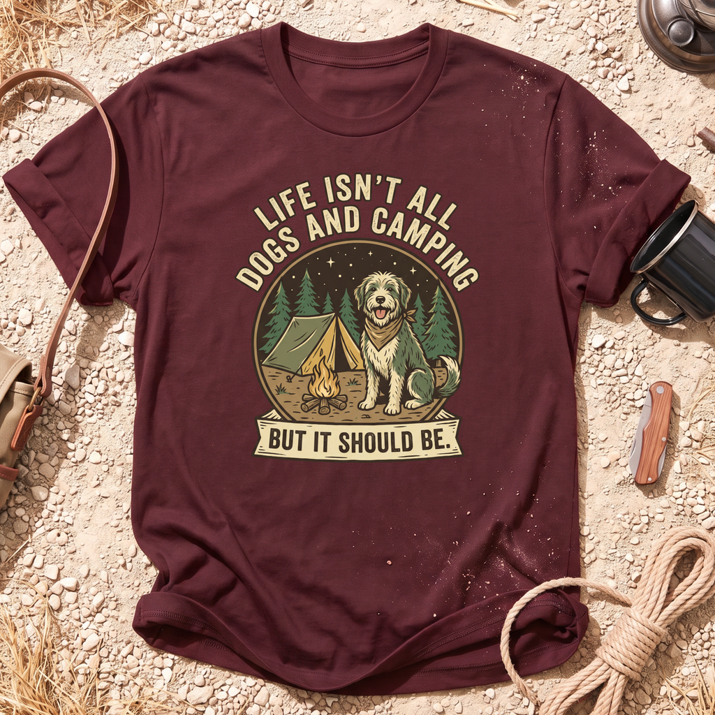 Life Isn't All Dogs and Camping T-Shirt