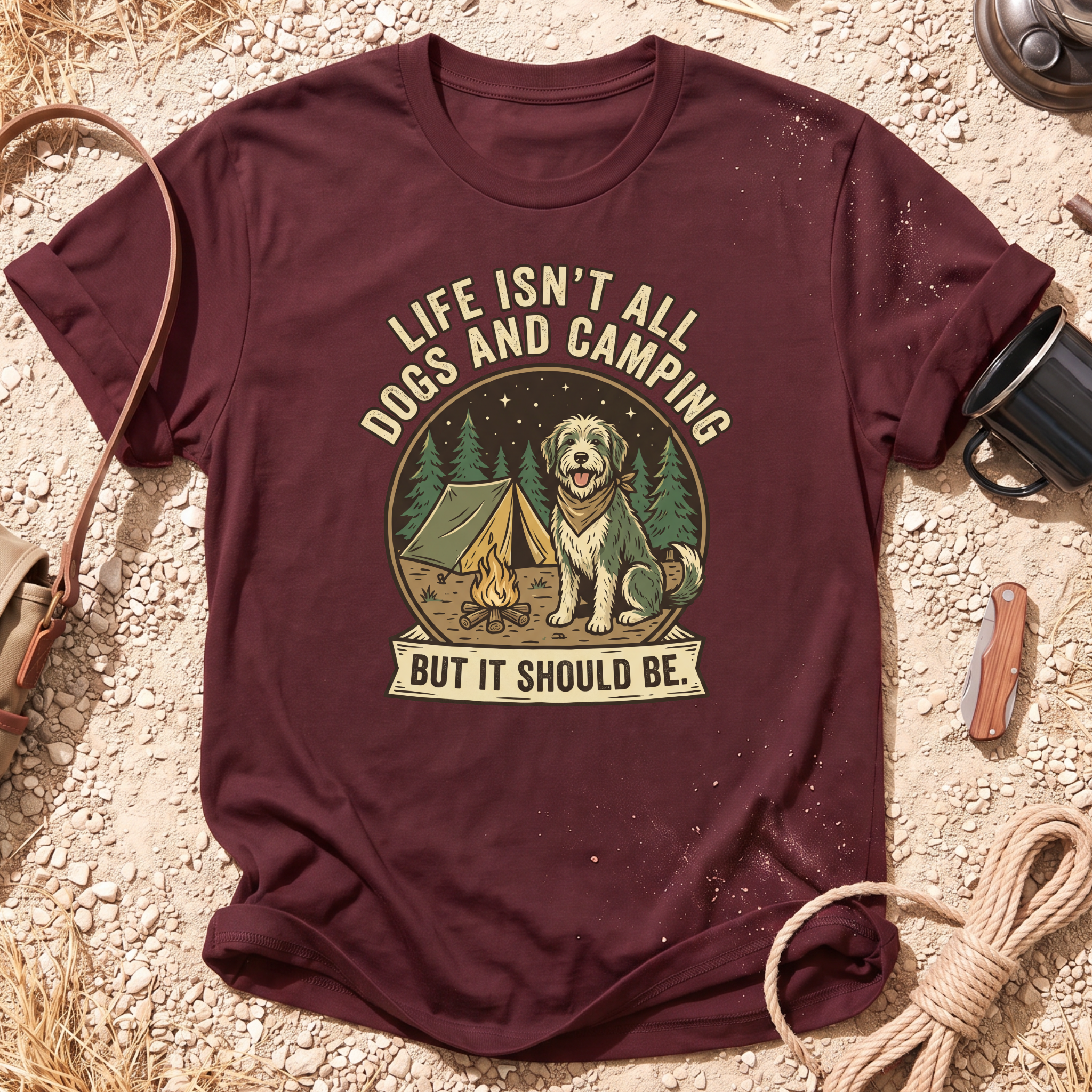 Life Isn't All Dogs and Camping T-Shirt