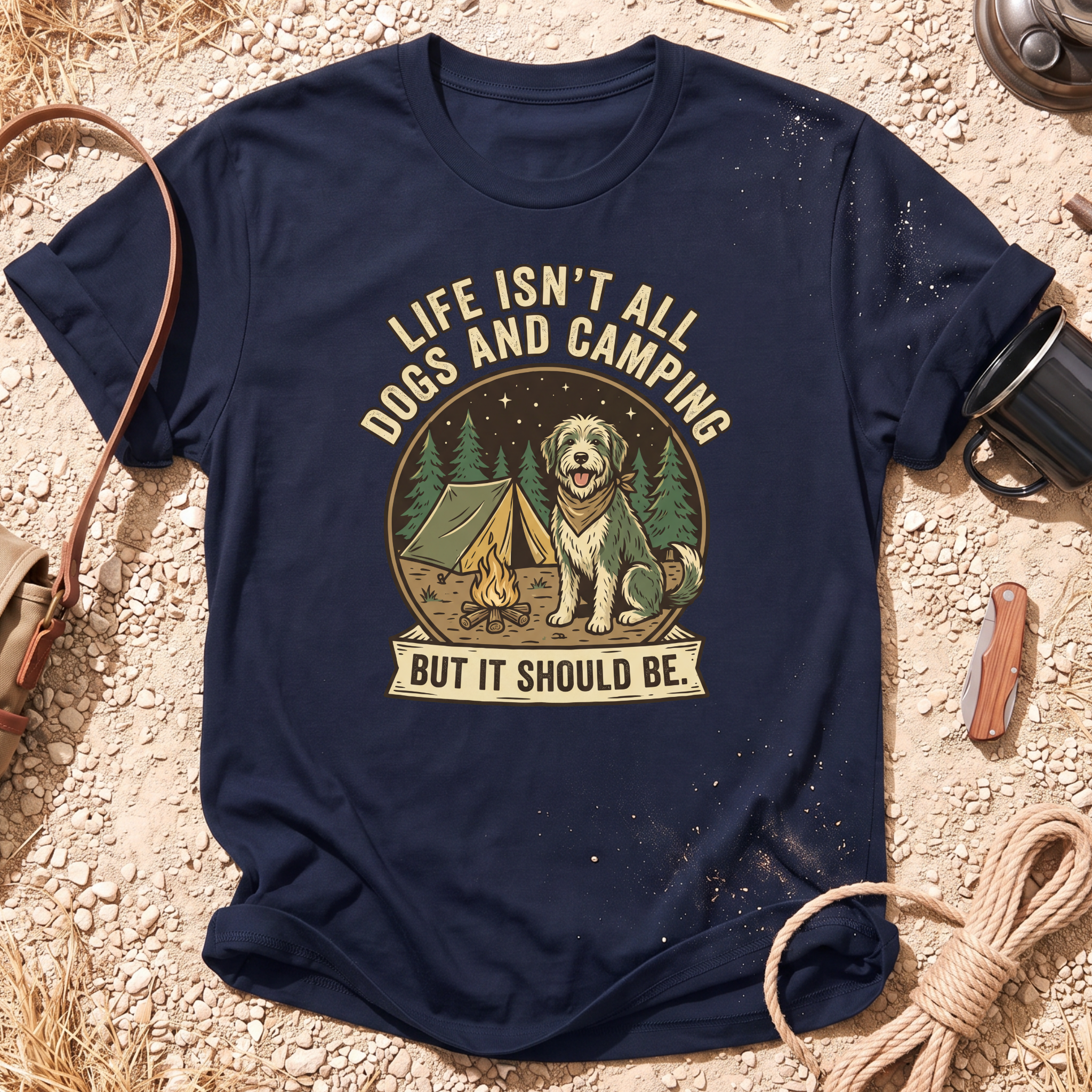 Life Isn't All Dogs and Camping T-Shirt