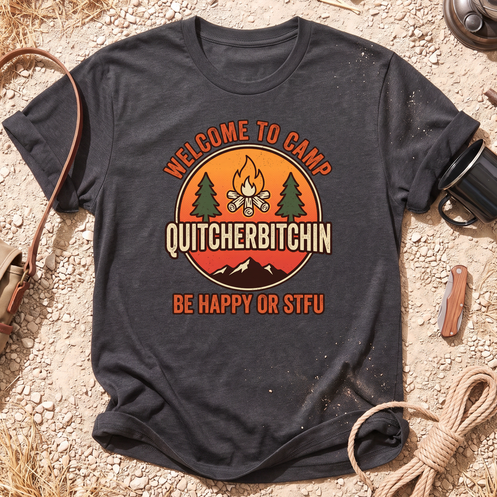 Welcome to Camp Quitcherbitchin T-Shirt