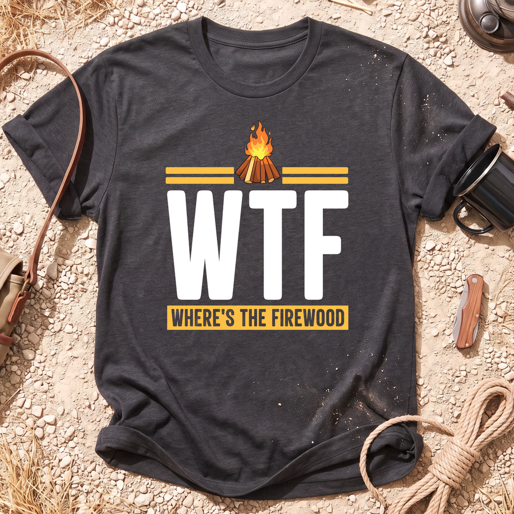 WTF - Where's the Firewood T-Shirt