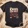 Dig For Gold T-Shirt