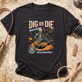 Dig Or Die T-Shirt